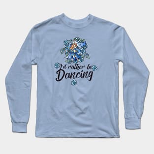 I'd rather be dancing Long Sleeve T-Shirt